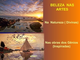 BELEZA  NAS ARTES Nas obras dos Gênios (Inspiradas) Na  Natureza ( Divinas) MONET 