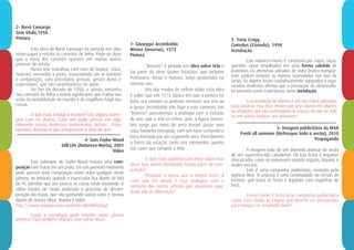1- Giuseppe Arcimboldo
Winter (Inverno), 1573
Pintura
“Inverno” é pintada em óleo sobre tela e
faz parte da série Quatro Estações, que incluem
Primavera, Verão e Outono, todas produzidas no
mesmo ano.
Um dos modos de refletir sobre esta obra
é saber que em 1573, época em que a pintura foi
feita, era comum os pintores servirem aos reis ou
a igreja. Arcimboldo não foge a este contexto. Em
“Inverno” percebemos a analogia com a estação
do ano, que a tela se refere, pois, a figura mascu-
lina surge por meio de uma árvore quase sem
vida, bastante enrugada, com um nariz comprido e
boca formada por um cogumelo seco. Percebemos
a frieza da estação tanto nos elementos quanto
nas cores que compõe a tela.
O que mais podemos perceber sobre esta
obra? Que outros elementos fazem parte da com-
posição?
Pesquise a época que o artista viveu, a
corte que ele serviu e faça analogias com o
contexto dos outros artistas que aparecem aqui.
Quais são as diferenças?
2- Iberê Camargo
Sem título,1958
Pintura
Esta obra de Iberê Camargo foi pintada em óleo
sobre papel e retrata os carretéis de linha. Pode-se dizer
que o tema dos carretéis aparece em muitas outras
pinturas do artista.
Nesta tela trabalhou com tons de branco, cinza,
marrom, vermelho e preto, transmitindo um ar sombrio
a composição, com pinceladas grossas, gestos duros e
expressivos, que são característicos do autor.
No fim da década de 1950, o artista, encontra
nos carretéis de linha a forma significante que traduz sua
visão da instabilidade do mundo e do equilíbrio frágil das
coisas.
O que mais é frágil e instável? Cite alguns exem-
plos com os alunos. Cada um pode pensar em algo
diferente: coisas, materiais, sentimentos, bichos,... Estas
opiniões diversas é que enriquecem a obra de arte
4- Sam Taylor-Wood
Still Life (Natureza-Morta), 2001
Vídeo
Este videoarte de Taylor-Wood mostra uma com-
posição com frutas em um prato. Em um primeiro momento
pode parecer uma composição como outra qualquer deste
gênero, no entanto, quando o espectador fica diante de tela
da TV, percebe que aos poucos as coisas estão mudando. O
vídeo mostra de modo acelerado o processo de decom-
posição das frutas, que vão ganhando outras cores e formas
diante de nossos olhos. Assista o vídeo:
http://www.youtube.com/watch?v=MIzXWGcb3u0.
Como a tecnologia pode interfirir neste gênero
artístico? Faça também relações com outras obras.
3 -Tony Cragg
Cumulus (Cúmulo), 1998
Instalação
Esta natureza-morta é composta por copos, taças,
garrafas, vasos empilhados em uma forma cubóide de
prateleira. Os elemenos jateados de vidro branco transpar-
ente podem remeter as nuvens acumuladas nos dias de
verão. Os objetos foram cuidadosamente agrupados e orga-
nizados. Podemos afirmar que a percepção do observador,
foi pensada como experiência, nesta instalação.
A acumulação de objetos é um dos meios utilizados
para construir esta obra. Pense com seus alunos em objetos
ou situações que são acumulados no espaço da sala de aula
ou em outros espaços que pensarem.
5- Imagem publicitária da WAX
Fresh all summer (Refresque todo o verão), 2010
Propaganda
A imagem trata de um divertido anúncio de verão
de um supermercado canadense. Ele traz frutas e legumes
descascados como se estivessem usando regatas, biquínis e
óculos escuros.
Esta é uma campanha publicitária, assinada pela
agência Wax. O anúncio é uma continuidade da versão de
inverno, que trazia as frutas e legumes com roupinhas de
tricô.
Pense como é feita uma campanha publicitária
como esta. Quais as etapas que devem ser percorridas
para chegar ao resultado final?
 