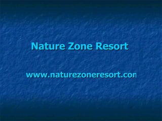 Nature Zone Resort  www.naturezoneresort.com 