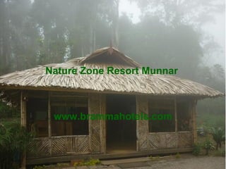 Nature Zone Resort  Munnar   www.brammahotels.com 