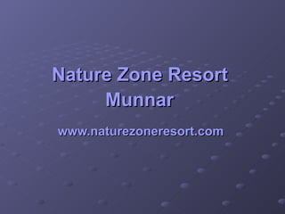Nature Zone Resort  Munnar   www.naturezoneresort.com   
