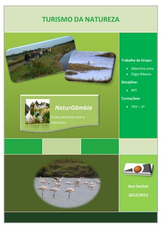 Trabalho de Grupo de
Albertina Lima e Elígia Ribeiro
0
NaturGâmbia
O contacto com a natureza…O contacto com a natureza…
An...
