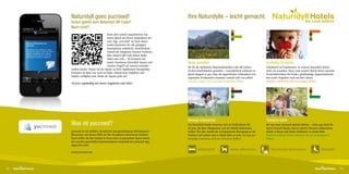 Naturidyll goes yucrowd!                                                    Ihre Naturidylle – leicht gemacht.
                Schon gehört vom Naturidyll QR-Code?                                                                                                                                         Am Land daheim.
                Noch nicht?
                                                 Dann aber schnell ausprobieren! Am
                                                 besten gleich mit Ihrem Smartphone die
                                                 neue App „yucrowd“ im Store down-
                                                 loaden (kostenlos für alle gängigen
                                                 Smartphones erhältlich). Anschließend
                                                 einfach die integrierte Scanner-Funktion
                                                 über unseren QR-Code halten (siehe
                                                 links) und voilá – Sie kommen auf
                                                 unsere brandneue Naturidyll Square und     Natur genießen                                                 Großartig für Kleine
                                                 erhalten Zugriff auf unseren brandak-      Ob Sie die idyllischen Naturlandschaften oder die kulina-      Urlaubszeit ist Familienzeit. In unseren Naturidyll Hotels
                tuellen Inhalte. Haben Sie die Square in Ihrer Applikation hinzugefügt,     rischen Köstlichkeiten genießen – naturidyllisch schmeckt es   mehr als woanders. Denn viele unserer Hotels bieten spezielle
                brauchen sie diese nur noch zu laden. Sobald neue Angebote und              gleich doppelt so gut. Dass die appetitlichen Schmankerl von   Freizeitaktivitäten für Kinder, großräumige Appartementzim-
                Inhalte verfügbar sind, blinkt die Square grün auf.                         regionalen Produzenten stammen versteht sich von selbst!       mer sowie Angebote rund um Ihre Lieben.
                                                                                            Genießer richten sich nach dem hellgrünen Balken.              Familien orientieren sich am orangen Balken.
                Ab jetzt regelmäßig mit neuen Angeboten und Infos!




     yucrowd
                                                                                            Bewegt entspannen                                              Tierische Idylle
     yucrowd
                Was ist yucrowd?                                                            Die Naturidyll Hotels verstehen sich als Zufluchtsort für      Bei uns muss niemand daheim bleiben – schon gar nicht Ihr
                                                                                            all jene, die dem Alltagsstress und der Hektik entkommen       bester Freund! Hunde sind in unseren Häusern willkommen.
                yucrowd ist ein mobiles, interaktives und geschlossenes Informations-       wollen. Für alle, welche die viel gepriesene Bewegung an der   Damit es Ihnen und Ihrem Vierbeiner an nichts fehlt.
                Ökosystem, mit dessen Hilfe Sie Ihre KundInnen informieren können.          frischen Luft suchen und es lieben aktiv zu sein. Bewegungs-   Hundefreundliche Hotels erkennen Sie am dunkelgrünen
     yucrowd    Dazu stellen Sie Ihre Inhalte in Form einer so genannten Square bereit,     hungrige orientieren sich am schwarzen Balken.                 Balken.
                die von den potenziellen InteressentInnen innerhalb der yucrowd App
                abgerufen wird.
      yucrowd
                                                                                                    Bettenanzahl                 Hunde willkommen!            Personenzahl Seminarraum                     Barrierefrei
                www.yucrowd.com




12                                                                                                                                                                                                                         13
 