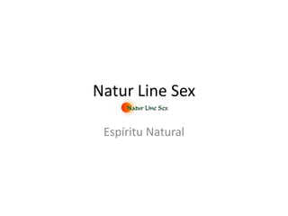 Natur Line Sex

 Espíritu Natural
 