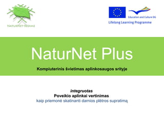 NaturNet Plus Kompiuterinis švietimas aplinkosaugos srityje integruotas   Poveikio aplinkai vertinimas   kaip priemonė skatinanti darnios plėtros supratimą 