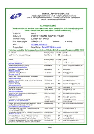SIXTH FRAMEWORK PROGRAMME
                                         Educational programmes on social, economic, and environmental
                                   tools for the implementation of the EU Strategy on Sustainable Development
                                                        at both EU and international levels



                                                           NATURNET-REDIME
        New Education and Decision Support Model for Active Behaviour in Sustainable Development
                      Based on Innovative Web Services and Qualitative Reasoning
          Project no.                      004074
          Instrument:                      SPECIFIC TARGETED RESEARCH PROJECT
          Thematic Priority:               SUSTDEV-2004-3.VIII.2.e
          Start date of project:           1st March 2005                       Duration:       30 months
          Web:                             http://www.naturnet.org
          Project officer                  Daniel Deybe       Daniel.DEYBE@cec.eu.int
Project co-funded by the European Commission within the Sixth Framework Programme (2002-2006)
Co-odinator                                                     Contact person      Country   E-mail
Czech Centre for Science and Society                            Karel Charvat         CZ      ccss@ccss.cz


Partner                                                         Contact person      Country   E-mail
Environmental Network Ltd                                       Peter Barz            UK      pkab@env-net.com
http://www.env-net.com/
Albert-Ludwigs University of Freiburg                           Barbara Koch          DE      barbara.koch@felis.uni-freiburg.de
https://portal.uni-freiburg.de/felis/
Municipality of Francavilla di Sicilia                          Nino Paterno           IT     npat@stepim.it
http://www.stepim.it/
Gymnazium Bozeny Nemcove                                        Jan Sterba            CZ      sterba@gybon.cz
http://www.gybon.cz/
INNOVATION. Grenzüberschreitendes Netzwerk e.V                  Frank Hoffmann        DE      320052219146@t-online.de
http://www.IGN-SN.de
Institute of Mathematics and Comp. Science, Univ. of Latvia     Maris Alberts         LV      alberts@acad.latnet.lv
http://www.lumii.lv/
Joanneum Research                                               Alexander Almer       AT      alexander.almer@joanneum.at
http://dib.joanneum.at/
KRIMULDA - Municipality                                         Juris Salmins         LV      krimulda@rrp.lv
APIF MOVIQUITY SA                                               Wendy Moreno          ES      wmp@moviquity.com
http://www.moviquity.com/
Mission TIC de la Collectivité Territoriale de Corse            Jerome Granados       FR      jerome.granados@mitic.corse.fr
http://www.mitic.corse.fr
Region Vysocina                                                 Jiri Hiess            CZ      Hiess.J@kr-vysocina.cz
University of Jena, Institute of Ecology                        Tim Nuttle            DE      Tim.Nuttle@uni-jena.de
http://www.uni-jena.de/ecology.html
                                                                Michael Neumann               mn@mneum.de
Human Computer Studies Laboratory, Informatics Institute,       Bert Bredeweg         NL      http://hcs.science.uva.nl/~bredeweg
Faculty of Science, University of Amsterdam
http://hcs.science.uva.nl/projects/NNR/
Bulgarian Academy of Sciences, Central Laboratory of            Yordan Uzunov         BG      uzunov@ecolab.bas.bg
General Ecology (CLGE)
Danube Delta National Instit. for Research and Development      Eugenia Cioaca        RO      eugenia958@yahoo.co.uk
http://www.indd.tim.ro/
University of Brasilia, Institute of Biological Sciences        Paulo Salles          BR      psalles@unb.br
University of Hull, International Fisheries Institute           Ian Cowx              UK      i.g.cowx@hull.ac.uk
University of Natural Resources and Applied Life Sciences,      Stefan Schmutz        AT      stefan.schmutz@boku.ac.at
Department of Hydrobiology, Fisheries and Aquaculture



                                                                       - 26 -
 