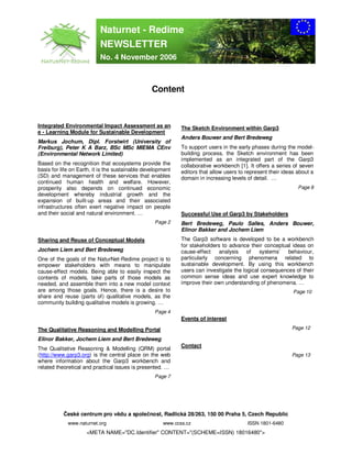 Naturnet - Redime
                           NEWSLETTER
                           No. 4 November 2006



                                                 Content



Integrated Environmental Impact Assessment as an             The Sketch Environment within Garp3
e - Learning Module for Sustainable Development
                                                             Anders Bouwer and Bert Bredeweg
Markus Jochum, Dipl. Forstwirt (University of
Freiburg), Peter K A Barz, BSc MSc MIEMA CEnv                To support users in the early phases during the model-
(Environmental Network Limited)                              building process, the Sketch environment has been
                                                             implemented as an integrated part of the Garp3
Based on the recognition that ecosystems provide the         collaborative workbench [1]. It offers a series of seven
basis for life on Earth, it is the sustainable development   editors that allow users to represent their ideas about a
(SD) and management of these services that enables           domain in increasing levels of detail. …
continued human health and welfare. However,
prosperity also depends on continued economic                                                                  Page 8
development whereby industrial growth and the
expansion of built-up areas and their associated
infrastructures often exert negative impact on people
and their social and natural environment. …                  Successful Use of Garp3 by Stakeholders
                                                   Page 2    Bert Bredeweg, Paulo Salles, Anders Bouwer,
                                                             Elinor Bakker and Jochem Liem
Sharing and Reuse of Conceptual Models                       The Garp3 software is developed to be a workbench
                                                             for stakeholders to advance their conceptual ideas on
Jochem Liem and Bert Bredeweg                                cause-effect    analysis of      systems’   behaviour,
One of the goals of the NaturNet-Redime project is to        particularly concerning phenomena related to
empower stakeholders with means to manipulate                sustainable development. By using this workbench
cause-effect models. Being able to easily inspect the        users can investigate the logical consequences of their
contents of models, take parts of those models as            common sense ideas and use expert knowledge to
needed, and assemble them into a new model context           improve their own understanding of phenomena. …
are among those goals. Hence, there is a desire to                                                           Page 10
share and reuse (parts of) qualitative models, as the
community building qualitative models is growing. …
                                                   Page 4
                                                             Events of interest

The Qualitative Reasoning and Modelling Portal                                                              Page 12

Elinor Bakker, Jochem Liem and Bert Bredeweg
                                                             Contact
The Qualitative Reasoning & Modelling (QRM) portal
(http://www.garp3.org) is the central place on the web                                                      Page 13
where information about the Garp3 workbench and
related theoretical and practical issues is presented. …
                                                   Page 7




           České centrum pro vědu a společnost, Radlická 28/263, 150 00 Praha 5, Czech Republic
             www.naturnet.org                         www.ccss.cz                        ISSN 1801-6480
                     <META NAME="DC.Identifier" CONTENT="(SCHEME=ISSN) 18016480">
 