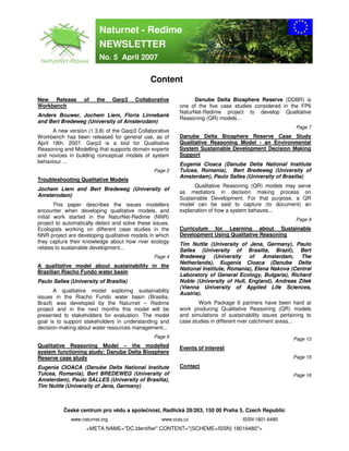 Naturnet - Redime
                         NEWSLETTER
                         No. 5 April 2007

                                               Content

New Release        of   the     Garp3   Collaborative           Danube Delta Biosphere Reserve (DDBR) is
Workbench                                                 one of the five case studies considered in the FP6
                                                          NaturNet-Redime project to develop Qualitative
Anders Bouwer, Jochem Liem, Floris Linnebank
                                                          Reasoning (QR) models…
and Bert Bredeweg (University of Amsterodam)
                                                                                                         Page 7
      A new version (1.3.8) of the Garp3 Collaborative
Workbench has been released for general use, as of        Danube Delta Biosphere Reserve Case Study
April 18th, 2007. Garp3 is a tool for Qualitative         Qualitative Reasoning Model - an Environmental
Reasoning and Modelling that supports domain experts      System Sustainable Development Decision Making
and novices in building conceptual models of system       Support
behaviour …                                               Eugenia Cioaca (Danube Delta National Institute
                                                Page 2    Tulcea, Romania), Bert Bredeweg (University of
                                                          Amsterdam), Paulo Salles (University of Brasilia)
Troubleshooting Qualitative Models
                                                                Qualitative Reasoning (QR) models may serve
Jochem Liem and Bert Bredeweg (University of
                                                          as mediators in decision making process on
Amsterodam)
                                                          Sustainable Development. For that purpose, a QR
        This paper describes the issues modellers         model can be said to capture (to document) an
encounter when developing qualitative models, and         explanation of how a system behaves...
initial work started in the NaturNet-Redime (NNR)                                                        Page 9
project to automatically detect and solve these issues.
Ecologists working on different case studies in the       Curriculum for Learning about Sustainable
NNR project are developing qualitative models in which    Development Using Qualitative Reasoning
they capture their knowledge about how river ecology      Tim Nuttle (University of Jena, Germany), Paulo
relates to sustainable development...                     Salles (University of Brasilia, Brazil), Bert
                                                Page 4    Bredeweg      (University  of    Amsterdam,    The
                                                          Netherlands), Eugenia Cioaca (Danube Delta
A qualitative model about sustainability in the
                                                          National Institute, Romania), Elena Nakova (Central
Brazilian Riacho Fundo water basin
                                                          Laboratory of General Ecology, Bulgaria), Richard
Paulo Salles (University of Brasilia)                     Noble (University of Hull, England), Andreas Zitek
                                                          (Vienna University of Applied Life Sciences,
       A qualitative model exploring sustainability
                                                          Austria).
issues in the Riacho Fundo water basin (Brasilia,
Brazil) was developed by the Naturnet – Redime                    Work Package 6 partners have been hard at
project and in the next months this model will be         work producing Qualitative Reasoning (QR) models
presented to stakeholders for evaluation. The model       and simulations of sustainability issues pertaining to
goal is to support stakeholders in understanding and      case studies in different river catchment areas...
decision-making about water resources management...
                                                Page 6                                                  Page 13
Qualitative Reasoning Model – the modelled                Events of interest
system functioning study: Danube Delta Biosphere
Reserve case study                                                                                      Page 15

Eugenia CIOACA (Danube Delta National Institute           Contact
Tulcea, Romania), Bert BREDEWEG (University of                                                          Page 16
Amsterdam), Paulo SALLES (University of Brasilia),
Tim Nuttle (University of Jena, Germany)



          České centrum pro vědu a společnost, Radlická 28/263, 150 00 Praha 5, Czech Republic
             www.naturnet.org                      www.ccss.cz                     ISSN 1801-6480
                    <META NAME="DC.Identifier" CONTENT="(SCHEME=ISSN) 18016480">
 