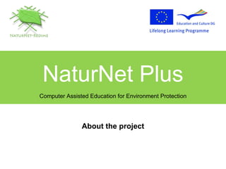 NaturNet Plus Computer Assisted Education for Environment Protection About the project 