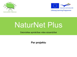 NaturNet Plus Datorizētas apmācības vides aizsardzībai Par projektu 