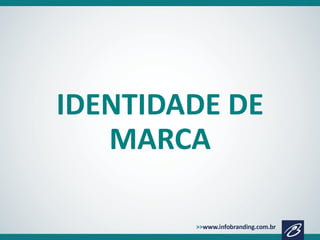 IDENTIDADE DE
MARCA

 