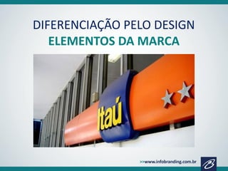 DIFERENCIAÇÃO PELO DESIGN
ELEMENTOS DA MARCA

 