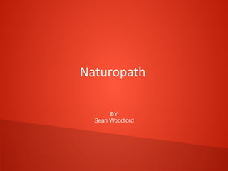 Naturopath
BY
Sean Woodford

 