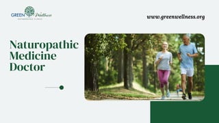 www.greenwellness.org
Naturopathic
Medicine
Doctor
 