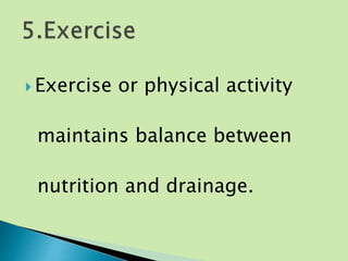  Exercise or physical activity
maintains balance between
nutrition and drainage.
 