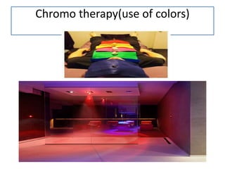 Chromo therapy(use of colors)
 