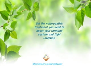 Get the naturopathic
treatment you need to
boost your immune
system and fight
infection
https://www.nirvananaturopathy.com/
 