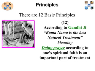(12)
According to Gandhi Ji
“Rama Nama is the best
Natural Treatment”
Meaning
Doing prayer according to
one’s spiritual faith is an
important part of treatment
Principles
There are 12 Basic Principles
 