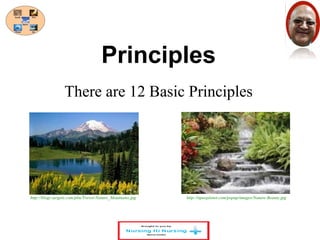 Principles 
There are 12 Basic Principles 
http://blogs.targetx.com/pbu/Trevor/Nature_Mountains.jpg http://itpeoplenet.com/popup/images/Nature-Beauty.jpg 
 