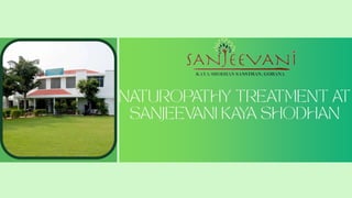 Naturopathy treatment At Sanjeevani Kaya Shodhan.pptx