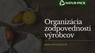 Organizácia
zodpovednosti
výrobcov
www.naturpack.sk
 