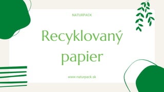 Recyklovaný
papier
NATURPACK
www.naturpack.sk
 