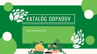www.naturpack.sk
KATALÓG ODPADOV
 