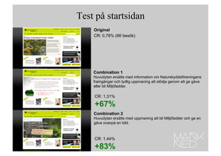 Test på startsidan
    Original	

    CR: 0,78% (66 besök)




    Combination 1
    Huvudytan ersätts med information om ...