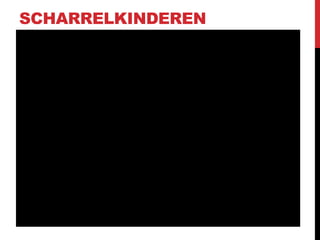 SCHARRELKINDEREN

 