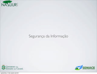Mobile




                                       Segurança da Informação




quarta-feira, 12 de outubro de 2011
 