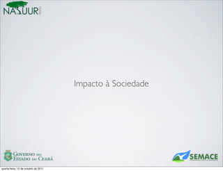 Mobile




                                       Impacto à Sociedade




quarta-feira, 12 de outubro de 2011
 