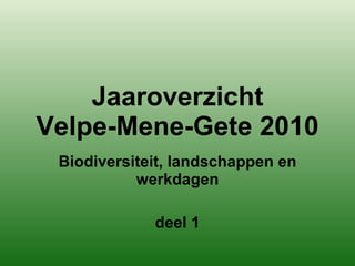 Jaaroverzicht Velpe-Mene-Gete 2010 Biodiversiteit, landschappen en werkdagen deel 1 