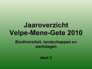 Jaaroverzicht Velpe-Mene-Gete 2010 Biodiversiteit, landschappen en werkdagen deel 2 