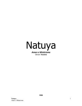 Natuya
Amor e Misticismo
1
Natuya
Amor e Misticismo
Ubirani Yaraima
1996
 