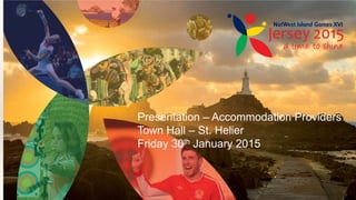 Presentation – Accommodation Providers
Town Hall – St. Helier
Friday 30th January 2015
 