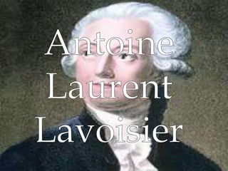 Antoine Laurent Lavoisier  