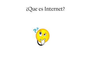¿Que es Internet?
 