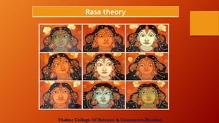 Rasa theory
Thakur College Of Science & Commerce,Mumbai
 