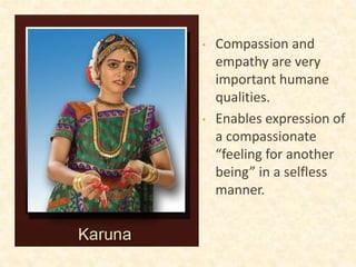 • Compassion and
empathy are very
important humane
qualities.
• Enables expression of
a compassionate
“feeling for another
being” in a selfless
manner.
 