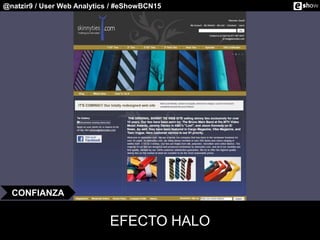 @natzir9 / User Web Analytics / #eShowBCN15
EFECTO HALO
CONFIANZA
 