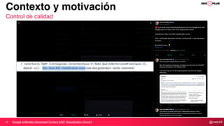 @natzir9
Contexto y motivación
Control de calidad
Google Artificially Generated Content AGC Classification Score?
 