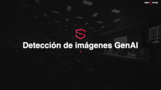 2
Detección de imágenes GenAI
 