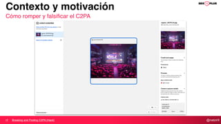@natzir9
Contexto y motivación
Cómo romper y falsificar el C2PA
Breaking and Fooling C2PA [Hack]
 