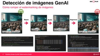 @natzir9
Mapeo
Embedding Noisy Embedding
Ruido
Detección de imágenes GenAI
Cómo romper el watermarking de imágenes
Breaking Google SynthID Watermarking [Hack]
Imagen con Watermarking Imagen sin Watermarking
Regenerar
 