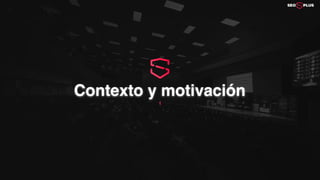 1
Contexto y motivación
 