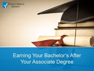 Earning Your Bachelor’s After
Your Associate Degree
 