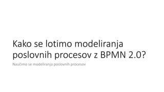 Naučimo se modeliranja poslovnih procesov z BPMN