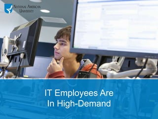 IT Employees Are
In High-Demand
 