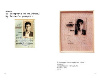 El pasaporte de mi padre /My father`s
passport
serigrafía sobre vidrio y kufie
80 x60x4 cm
2016
Anexo
El pasaporte de mi padre/
My father`s passport
2016
2221
 