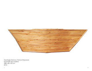 Naufragio Fenicio / Fenice Shipwreck
Ensamble de madera
288 x 80 x 20 cm
2016
87
 